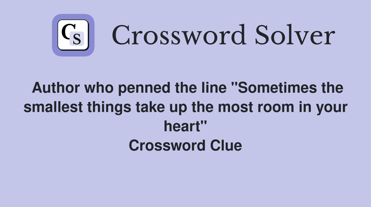 Author who penned the line "Sometimes the smallest things take up the